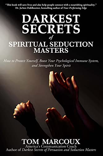 Stock image for Darkest Secrets of Spiritual Seduction Masters: How to Protect Yourself, Boost Your Psychological Immune System and Strengthen Your Spirit (Darkest Secrets by Tom Marcoux) for sale by Lucky's Textbooks