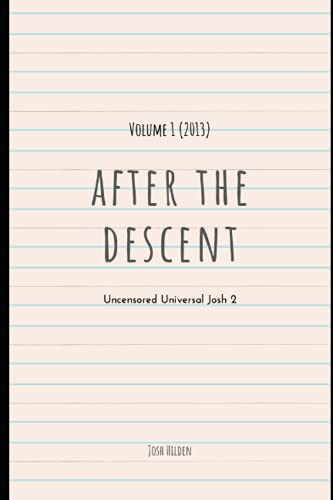 Beispielbild fr After The Descent: Volume 1 - 2013 (The Uncensored Universal Josh) zum Verkauf von Revaluation Books