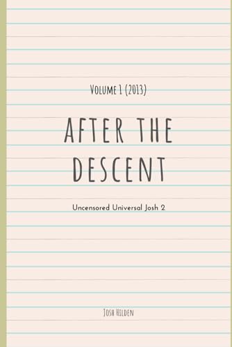 Stock image for After The Descent: Volume 1 - 2013 (The Uncensored Universal Josh) for sale by Revaluation Books