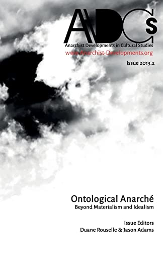 9780615947686: Anarchist Developments in Cultural Studies 2013.2: Ontological Anarch: Beyond Materialism and Idealism