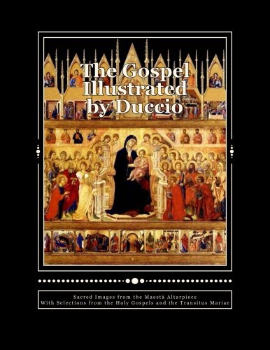 Imagen de archivo de The Gospel Illustrated by Duccio: Sacred Images from the Maesta Altarpiece with Selections from the Holy Gospels a la venta por GF Books, Inc.