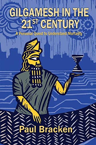 

Gilgamesh in the 21st Century: A Personal Quest to Understand Mortality (Paperback or Softback)