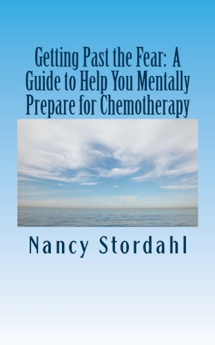 Imagen de archivo de Getting Past the Fear: A Guide to Help You Mentally Prepare for Chemotherapy a la venta por GF Books, Inc.