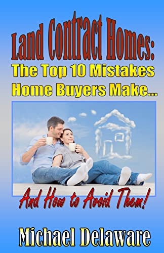 Beispielbild fr Land Contract Homes: The Top 10 Mistakes Home Buyers Make. And How to Avoid Them! zum Verkauf von GF Books, Inc.