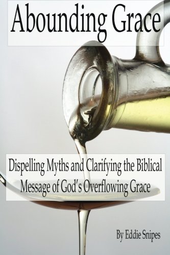 Beispielbild fr Abounding Grace: Dispelling Myths and Clarifying the Biblical Message of God  s Overflowing Grace zum Verkauf von BooksRun