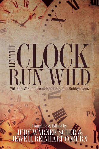 Imagen de archivo de Let the Clock Run Wild: Wit and Wisdom from Boomers and Bobbysoxers [Paperback] [Apr 29, 2014] Scher, Judy Warner and Coburn, Jewell Reinhart a la venta por Kazoo Books LLC