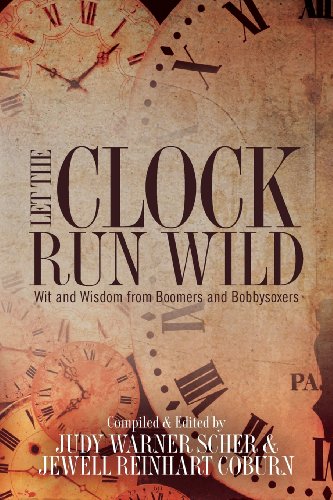 Stock image for Let the Clock Run Wild: Wit and Wisdom from Boomers and Bobbysoxers [Paperback] [Apr 29, 2014] Scher, Judy Warner and Coburn, Jewell Reinhart for sale by Kazoo Books LLC