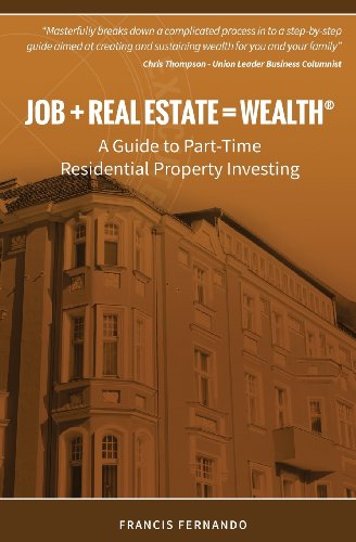 Stock image for Job + Real Estate = Wealth: A Guide to Part-Time Residential Property Investing for sale by THE SAINT BOOKSTORE