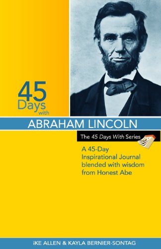 Beispielbild fr 45 Days With Abraham Lincoln: A 45-Day Inspirational Journal blended with wisdom from Honest Abe (The 45 Days With Series) zum Verkauf von Books From California