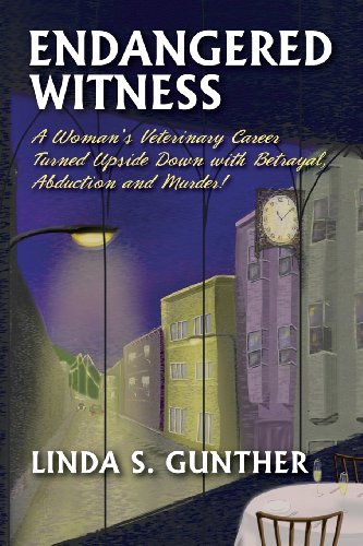 9780615957999: Endangered Witness: A Woman's Veterinary Career Turned Upside Down with Betrayal, Abduction, and Murder!