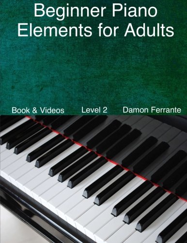 Imagen de archivo de Beginner Piano Elements for Adults: Teach Yourself to Play Piano, Step-By-Step Guide to Get You Started, Level 2 (Book & Videos) a la venta por SecondSale