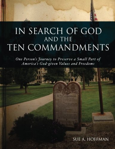 Stock image for In Search of God and the Ten Commandments: One Person's Journey to Preserve a Small Part of America's God-given Values and Freedoms for sale by ThriftBooks-Atlanta