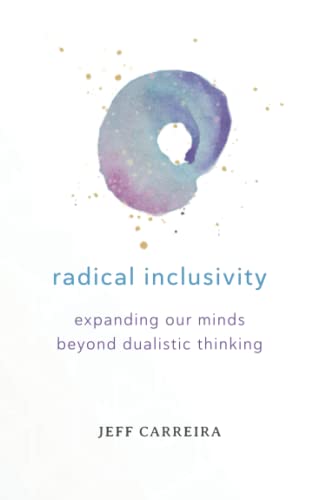 Stock image for Radical Inclusivity: Expanding Our Minds Beyond Dualistic Thinking (Philosophy Is Not A Luxury Book Series) (Volume 1) for sale by SecondSale