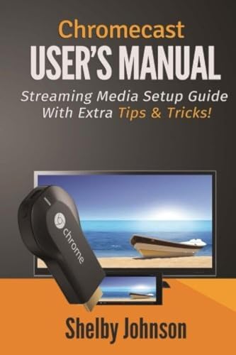 Imagen de archivo de Chromecast User's Manual Streaming Media Setup Guide with extra tips & tricks! a la venta por WorldofBooks