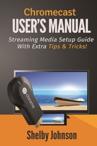 9780615965833: Chromecast User's Manual Streaming Media Setup Guide with extra tips & tricks!