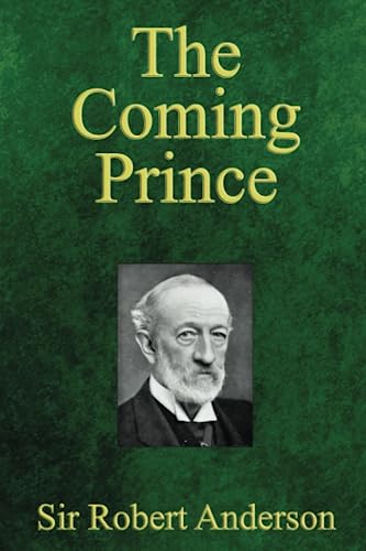 Beispielbild fr The Coming Prince: The Marvelous Prophecy of Daniels Seventy Weeks Concerning the Antichrist zum Verkauf von Goodwill of Colorado