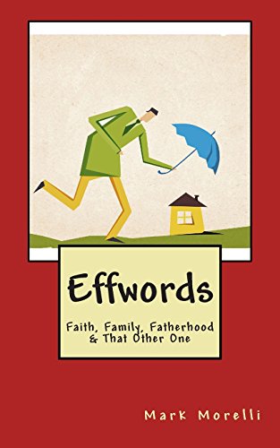 Beispielbild fr Effwords: Faith, Family, Fatherhood & That Other One zum Verkauf von Lucky's Textbooks