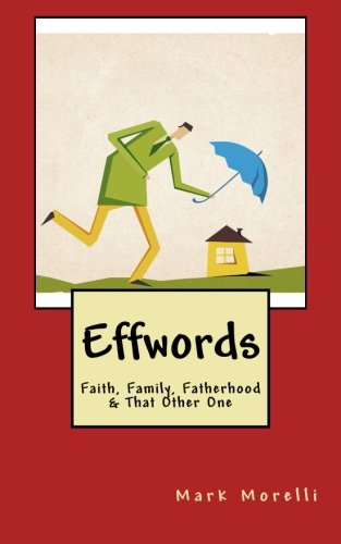 Imagen de archivo de Effwords: Faith, Family, Fatherhood & That Other One a la venta por Lucky's Textbooks