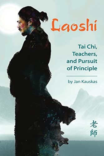 Beispielbild fr Laoshi : Tai Chi, Teachers, and Pursuit of Principle zum Verkauf von Better World Books