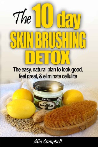 9780615967653: The 10-Day Skin Brushing Detox: The Easy, Natural Plan to Look Great, Feel Amazing, & Eliminate Cellulite