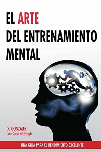 Imagen de archivo de El Arte del Entrenamiento Mental: Una Guia Para el Rendimiento Excelente (Spanish Edition) a la venta por Books Unplugged