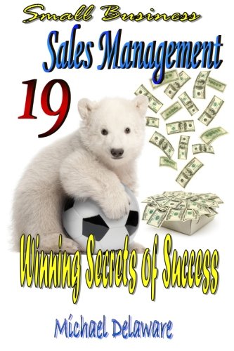 Beispielbild fr Small Business Sales Management: 19 Winning Secrets of Success zum Verkauf von Lucky's Textbooks