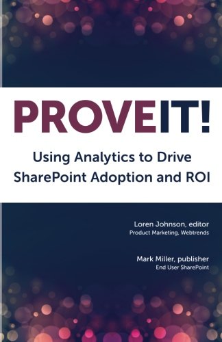 Imagen de archivo de Prove It: Using Analytics to Drive SharePoint Adoption and ROI a la venta por HPB Inc.