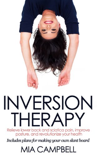 Imagen de archivo de Inversion Therapy: Relieve lower back and sciatica pain, improve posture, and revolutionize your health a la venta por SecondSale