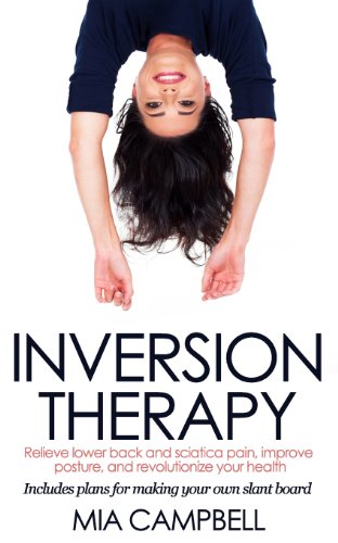 9780615971285: Inversion Therapy: Relieve lower back and sciatica pain, improve posture, and revolutionize your health