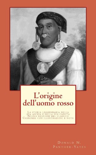 Imagen de archivo de L'origine dell'uomo rosso: La storia leggendaria della sua ascesa e della sua caduta, le sue vittorie e le sue sconfitte e la profezia del suo futuro (Collezione Tascabile Cherokee) (Italian Edition) a la venta por Books Unplugged