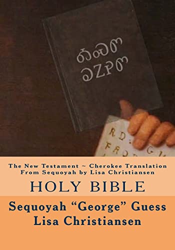 Stock image for The New Testament ~ Cherokee Translation from Sequoyah by Lisa Christiansen : Holy Bible for sale by Better World Books