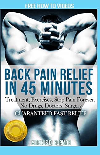 Stock image for Back Pain Relief in 45 minutes:: Treatment, Exercises, Stop Pain Forever, NO Drugs, Doctors, Surgery: Volume 1 (Happy Healthy You) for sale by AwesomeBooks