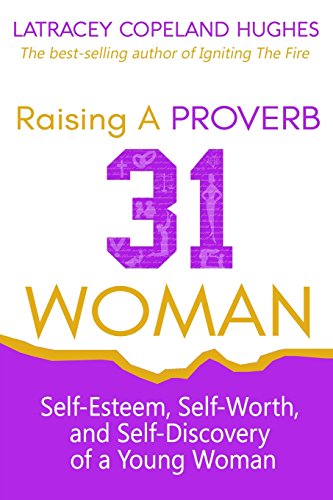 Beispielbild fr Raising A Proverb 31 Woman: Self-Esteem, Self-Worth and Self-Discovery of a Young Woman in Today's Time zum Verkauf von Books Unplugged