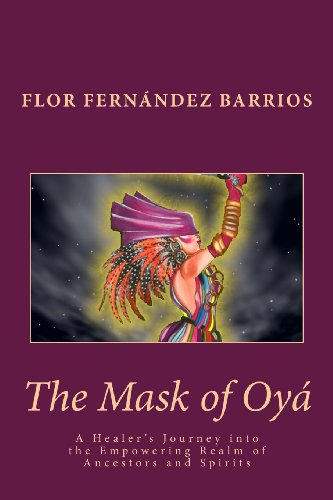 Stock image for The Mask of Oya: A Healers Journey into the Empowering Realm of Ancestors and Spirits for sale by Zoom Books Company