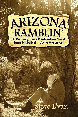 Stock image for Arizona Ramblin': A Recovery, Love & Adventure Novel, Some Historical.Some Hysterical for sale by GF Books, Inc.