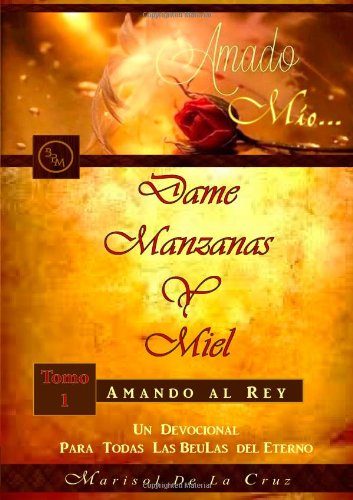 9780615981086: Amado Mio... Dame Manzanas y Miel: Amando Al Rey Tomo 1 Un devocional para todas las Beulas del Rey Eterno (Spanish Edition)