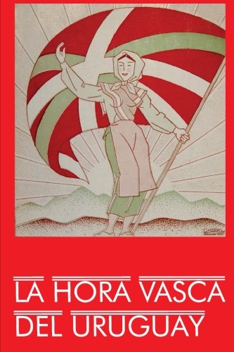 Imagen de archivo de La Hora Vasca del Uruguay: Gnesis y desarrollo del nacionalismo vasco en Uruguay (1825-1960) a la venta por Revaluation Books