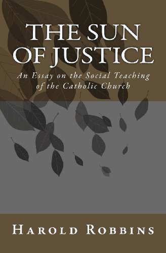 Stock image for The Sun of Justice: An Essay on the Social Teaching of the Catholic Church for sale by GF Books, Inc.