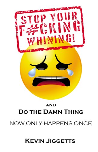 Stock image for Stop Your F#cking Whining and Do the Damn Thing for sale by Project HOME Books