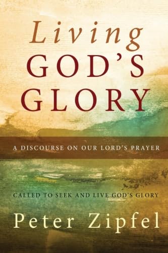 Beispielbild fr Living God's Glory: A Discourse on Our Lord's Prayer zum Verkauf von Revaluation Books