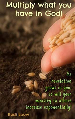 9780615984254: Multiply what you have in God!: As revelation grows in you, so will your ministry to others increase exponentially! (Faith Inspired Ministry)