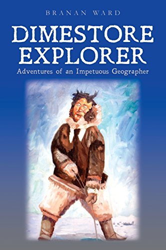 Stock image for Dimestore Explorer:: Adventures of an Impetuous Geographer for sale by SecondSale