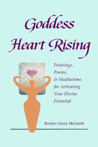 Beispielbild fr Goddess Heart Rising: Paintings, Poems & Meditations for Activating Your Divine Potential zum Verkauf von Revaluation Books