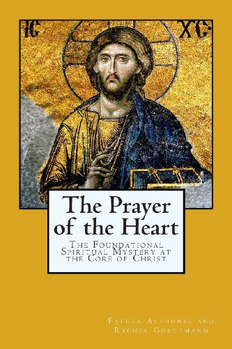 Stock image for The Prayer of the Heart: The Foundational Spiritual Mystery at the Core of Christ (The Inner Meaning of the Teachings of Jesus) for sale by BooksRun