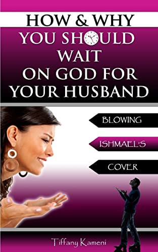 Beispielbild fr How & Why You Should Wait On GOD For Your Husband: Blowing Ishmael's Cover zum Verkauf von WorldofBooks