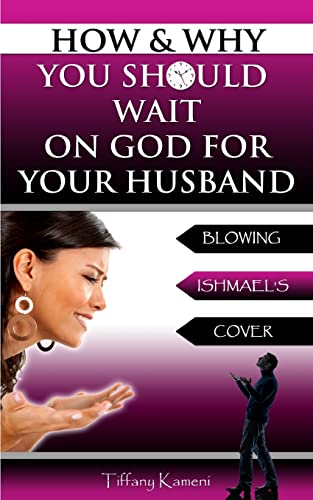 Imagen de archivo de How & Why You Should Wait On GOD For Your Husband: Blowing Ishmael's Cover a la venta por WorldofBooks