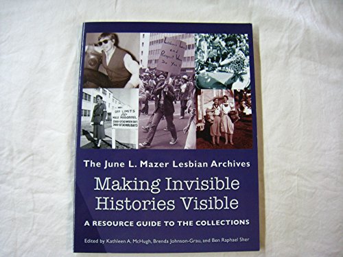 Stock image for Making Invisible Histories Visible : The June L. Mazer Lesbian Archives: a Resource Guide to the Collections for sale by Better World Books