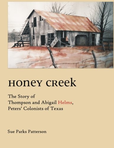 Beispielbild fr Honey Creek: The Story of Thompson and Abigail Helms, Peters' Colonists of Texas zum Verkauf von Half Price Books Inc.
