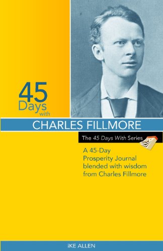 Beispielbild fr 45 Days with Charles Fillmore: A 45 Day Prosperity Journal Blended with Wisdom from Charles Fillmore (The 45 Days with Series) zum Verkauf von Books From California