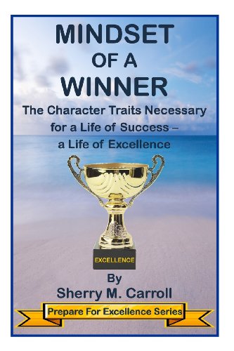 9780615996714: Mindset of a Winner: The Character Traits Necessary for a Life of Success - a Life of Excellence (Prepare For Excellence)